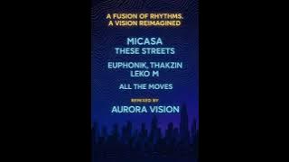 Micasa-These Streets & Euphonik, Thakzin, Leko M All the Moves Remix by AURORA VISION