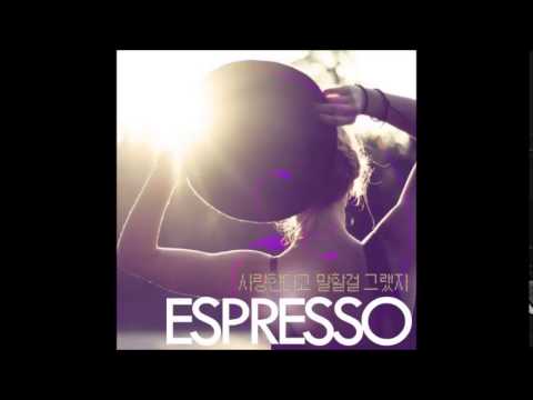 Espresso (+) 사랑한다고 말할걸 그랬지 (feat 디아니)