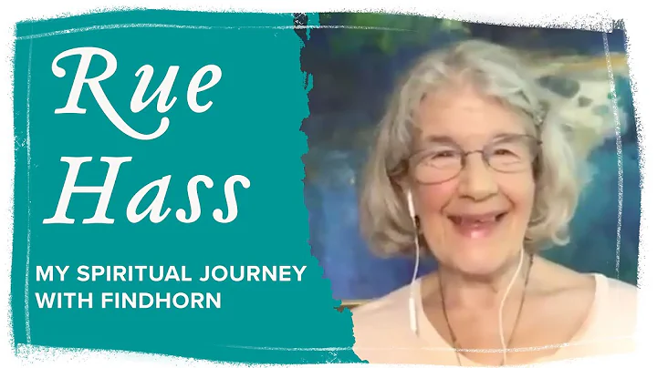 My Spiritual Journey with Findhorn, Rue Hass - An ...