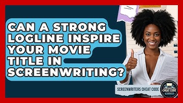 Can A Strong Logline Inspire Your Movie Title In Screenwriting? - Screenwriter