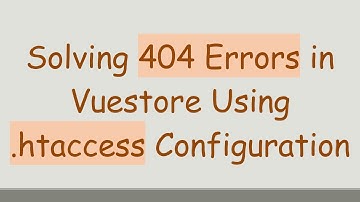 Solving 404 Errors in Vuestore Using .htaccess Configuration