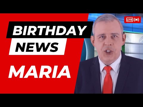 Happy Birthday Maria - Happy Birthday News Report