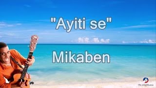 Video thumbnail of "Ayiti Se - Mikaben - Lyrics"