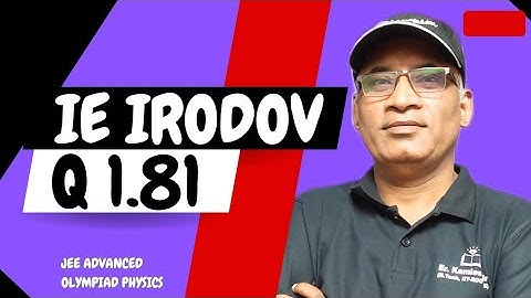 Q1.81|Irodov solutions by Kamlesh Kumar sir (B.Tech, IIT Roorkee) Hazaratganj Lucknow #JEE#olympiad