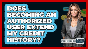 Does Becoming An Authorized User Extend My Credit History? - CreditGuide360.com