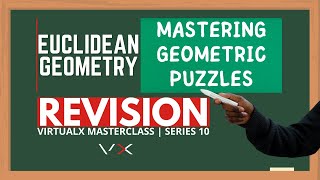 Euclidean Geometry | Revision - VirtualX MasterClass | Series 10