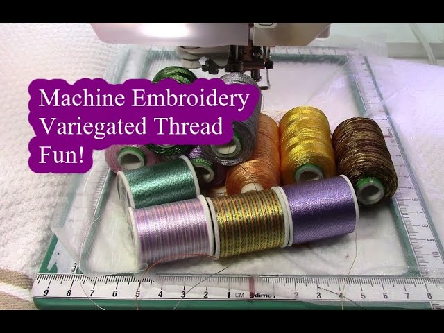 Thread Talk: Variegated Embroidery Threads – Thoughts & Questions