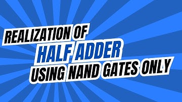 Half Adder Using NAND Gates Realization | Digital Electronics
