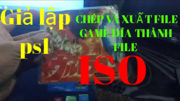 Hướng dẫn chép và xuất tất cả file trong đĩa game ps1 thành file iso