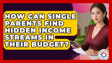 How Can Single Parents Find Hidden Income Streams In Their Budget? - Single Parent Support Hub
