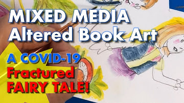 Mixed Media Altered Book, A Covid-19 Fractured Fairy Tale!
