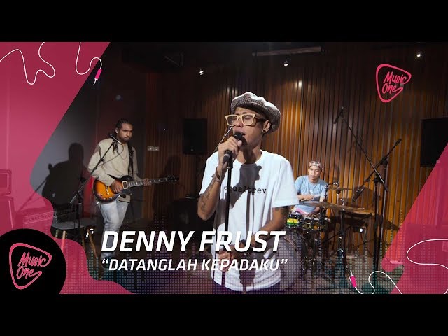 Denny Frust: Datanglah Kepadaku || MusicOne class=