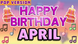 Happy Birthday APRIL | POP Version 1 | The Perfect Birthday Song for APRIL