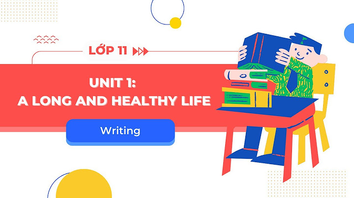 Soạn anh văn lớp 11 unit 1 writing năm 2024