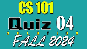 CS101 Quiz 4 Solution 2025 | CS101 Quiz 4 Solved Fall 2024 | VU Scholar