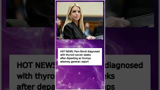 Pam Bondi diagnosed with thyroid cancer weeks after departing as Trump's#News #BreakingNews #Shorts