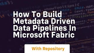 How to build metadata driven data pipelines in microsoft fabric