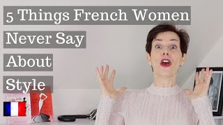 5 Things French Women Never Say About Style!