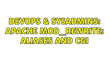 DevOps & SysAdmins: Apache Mod_Rewrite: Aliases and CGI (2 Solutions!!)