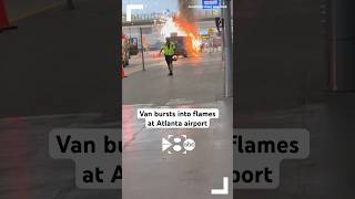 Van catches on fire, explodes at Atlanta airport