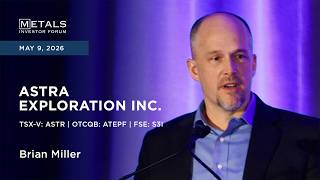 Brian Miller of Astra Exploration Inc. presents at Metals Investor Forum in Vancouver | May 2026