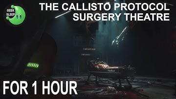 The Callisto Protocol - Surgery Theatre FOR 1 HOUR
