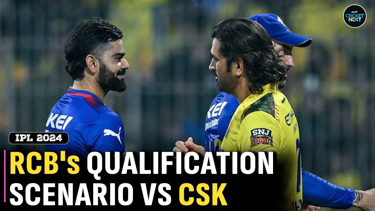 RCB Vs CSK What Does RCB Need To Do To Qualify For IPL 2024 Playoffs rcb-vs-csk-what-does-rcb-need-to-do-to-qualify-for-ipl-2024-playoffs