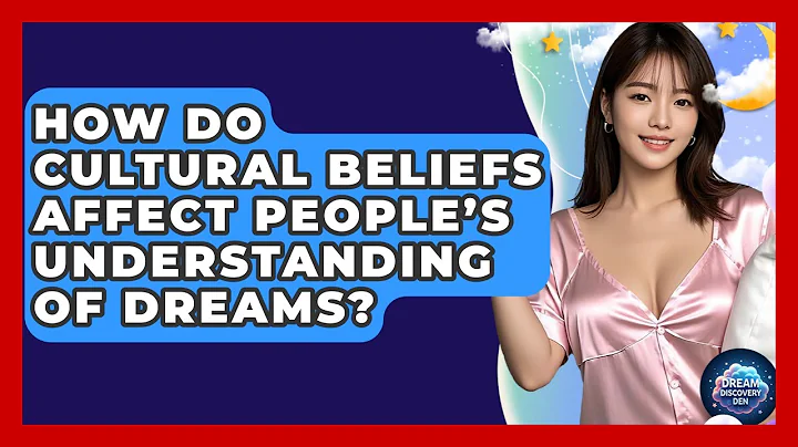 How Do Cultural Beliefs Affect People’s Understanding of Dreams? - Dream Discovery Den