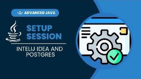 Advanced Java - Setup IntelliJ and PostgreSQL