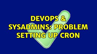 DevOps & SysAdmins: Problem setting up cron Content