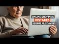 Online Shopping Mistakes That Put Seniors at Risk (And How to Avoid Them)