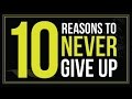 10 Reasons to Never Give Up