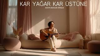 Kar Yağar Kar Üstüne | Akustik Türküler