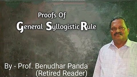 Proofs Of General Syllogistic Rule By Prof. Benudhar Panda(Retired Reader)