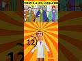 Who is A Billionaire? #quiztime #quiz #quizchallenge #riddles #shorts #short #shortsfeed