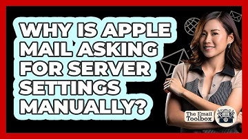 Why Is Apple Mail Asking For Server Settings Manually?