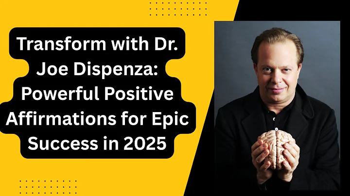 Transform with Dr. Joe Dispenza: Powerful Positive Affirmations for Epic Success in 2025