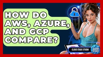 How Do AWS, Azure, And GCP Compare? - Cloud Stack Studio
