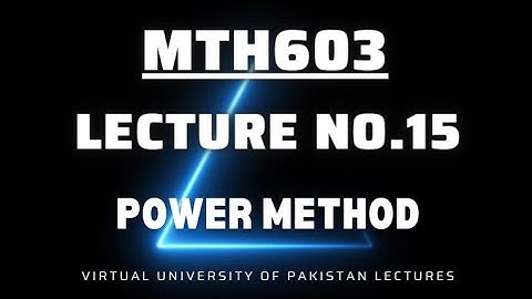 MTH603 Lecture No 15 best explained Short Lecture||Power Method