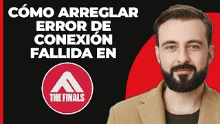 Cómo SOLUCIONAR el Error "Connection Failed" en The Finals, Código: TFLA0002 (2024)