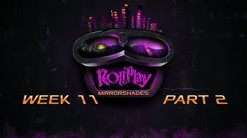 RollPlay: Mirrorshades - Week 11, Part 2