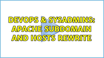 DevOps & SysAdmins: Apache subdomain and hosts rewrite