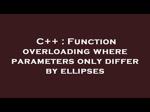 C++ : Function overloading where parameters only differ by ellipses