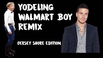 jersey shore yodeling walmart boy remix