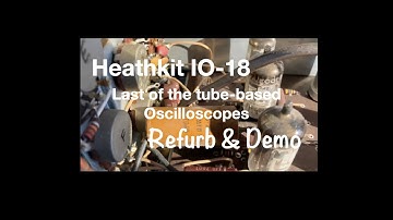 Heathkit IO-18  Oscilloscope Refurb & Demo pt.1