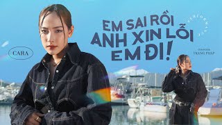 Video thumbnail of "EM SAI RỒI ANH XIN LỖI EM ĐI - CARA | MELO-ĐI Show (Tập 4)"