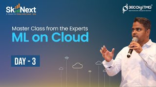 Machine Learning on Cloud | 16 Hours Course | Day 3 | SkillNext | 360DigiTMG