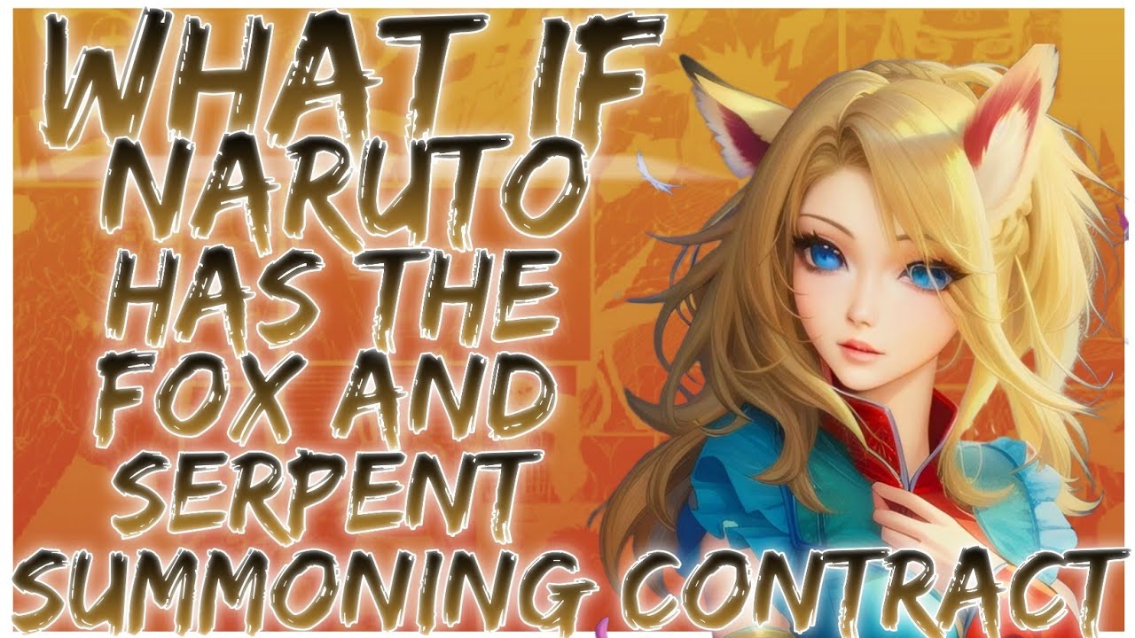 what if Naruto has the Fox and Serpent summoning contract