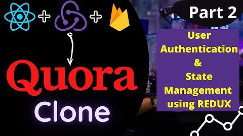 Part 2 | Full Stack Quora Clone : How to build using ReactJS | (Redux & Firebase )