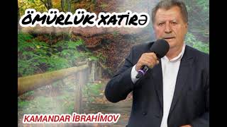 Kamandar İbrahimov - Ömürlük xatirə mahnısı ( #kamandaribrahimov #xatire )